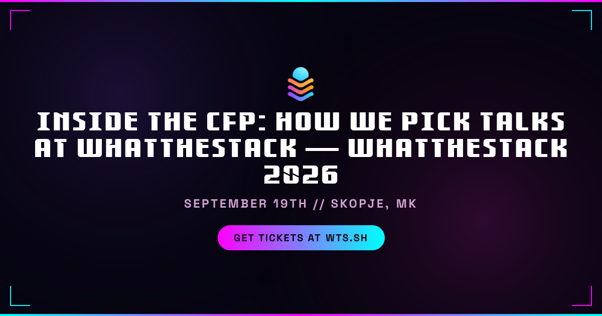Inside the CfP: How We Pick Talks at WhatTheStack