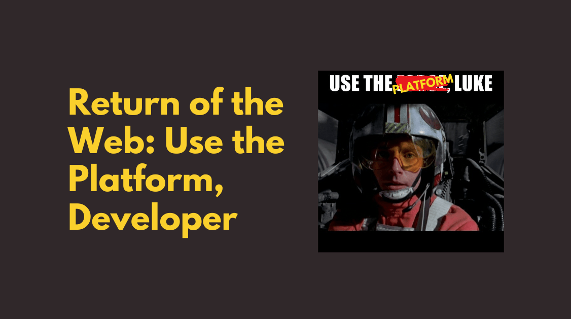 Return of the Web: Use the Platform, Developer